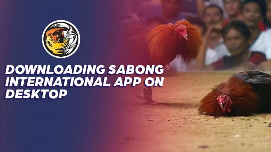 Downloading Sabong International App on Desktop